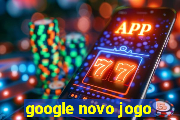 google novo jogo